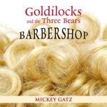 Goldilocks and the Three Bears Barber..., Mickey Gatz