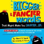 Bigger  Fancier Words That Might Mak..., Albert B. Squid