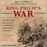 King Philip's War The History and Legacy of America's Forgotten Conflict, Eric B. Schultz