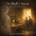 The Shell of Sense, Olivia Howard Dunbar