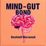 MindGut Bond Unraveling Health and ..., Dashiell Marwood