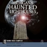 Michigans Haunted Lighthouses, Dianna Higgs Stampfler