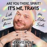 Are You There, Spirit, Its Me Travis..., Travis Holp