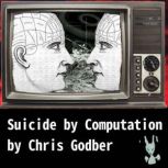 Suicide by Computation, Chris Godber