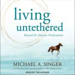 Living Untethered, Michael A. Singer