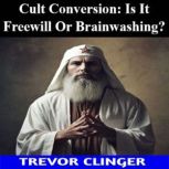 Cult Conversion Is It Freewill Or Br..., Trevor Clinger