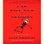 I Am Half-Sick of Shadows A Flavia de Luce Novel, Alan Bradley