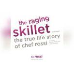 The Raging Skillet The True Life Story of Chef Rossi, Rossi