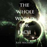 The Whole World for Each, Kate MacLeod