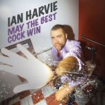 May the Best Cock Win, Ian Harvie