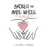 Broken and Made Whole, Laurel Hobbs