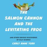 The Salmon Cannon and the Levitating ..., Carly Anne York