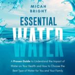 Essential Water  Essence of Life and..., Micah Bright