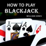 How to Play Blackjack, William Jones