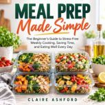 Meal Prep Made Simple, Claire Ashford
