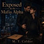Exposed by the Mafia Alpha, M. T. Calder