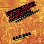 Patriots Before Revolution, Amy Watson