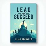 Lead and Succeed The Balance of Powe..., Elias Granville