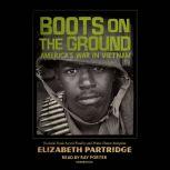 Boots on the Ground America's War in Vietnam, Elizabeth Partridge