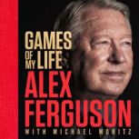 Games of My Life, Sir Alex Ferguson