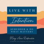 Live with Intention, Mary Anne Radmacher