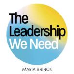 The Leadership We Need, Maria Brinck