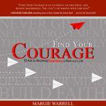 Find Your Courage 12 Acts for Becoming Fearless at Work and in Life, Margie Warrell