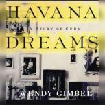 Havana Dreams A Story of Cuba, Wendy Gimbel