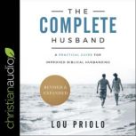 The Complete Husband, Revised and Exp..., Lou Priolo