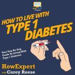 How To Live With Type 1 Diabetes Your Step By Step Guide To Living With Type 1 Diabetes, HowExpert