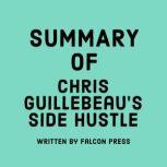 Summary of Chris Guillebeau's Side Hustle, Falcon Press