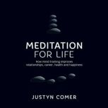 Meditation for Life, Justyn Comer