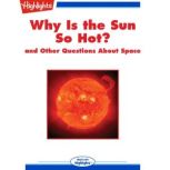 Why Is the Sun So Hot? and Other Questions About Space, Highlights for Children