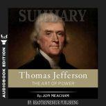 Summary of Thomas Jefferson: The Art of Power by Jon Meacham, Readtrepreneur Publishing