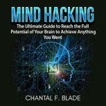 Mind Hacking The Ultimate Guide to R..., Chantal F. Blade