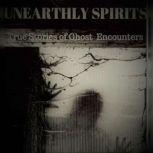 Unearthly Spirits- True Stories of Ghost Encounters, Maria Maldonado