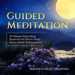 Guided Meditation 30 Minute Deep Sleep Hypnosis for Better Sleep, Stress Relief, & Relaxation, Mindfulness Training