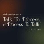 Words Matter Talk To Process vs Proc..., John Gillette