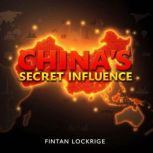 Chinas Secret Influence Unveiling t..., Fintan Lockridge