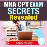 NHA CPT Exam Secrets Revealed, Asher Vexley