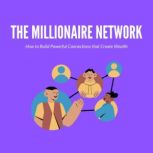 The Millionaire Network How to Build ..., J Maz