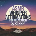 ASMR Whisper Affirmations For Relaxat..., Affirmational Journey