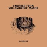 Vanished from Willowbrook Manor, MIMI XUE