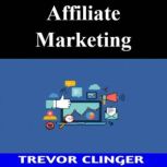 Affiliate Marketing, Trevor Clinger