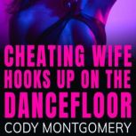 Cheating Wife hooks up on the Dancefl..., Cody Montgomery