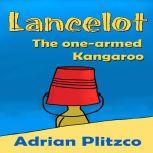 Lancelot  The onearmed Kangaroo, Adrian Plitzco