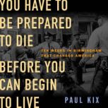 You Have to Be Prepared to Die Before..., Paul Kix