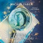 D A Tale of Two Worlds, Michel Faber