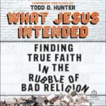 What Jesus Intended, Todd D. Hunter