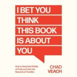I Bet You Think This Book Is About Yo..., Chad Veach